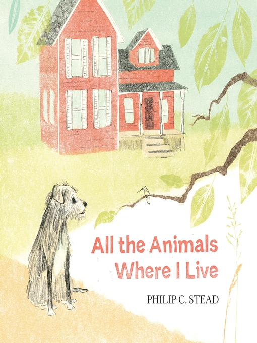 Title details for All the Animals Where I Live by Philip C. Stead - Wait list